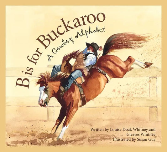 The B is for Buckaroo Cowboy Alphabet Book