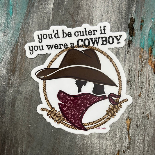 You'd be Cuter if you were a Cowboy Western Sticker
