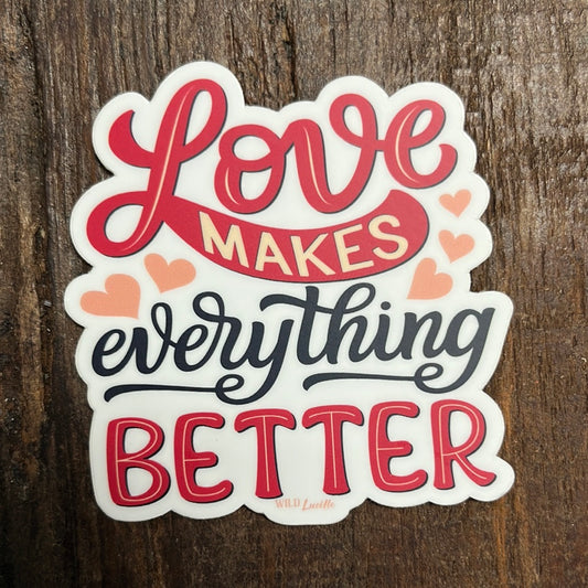 Love Makes Everything Better Sticker